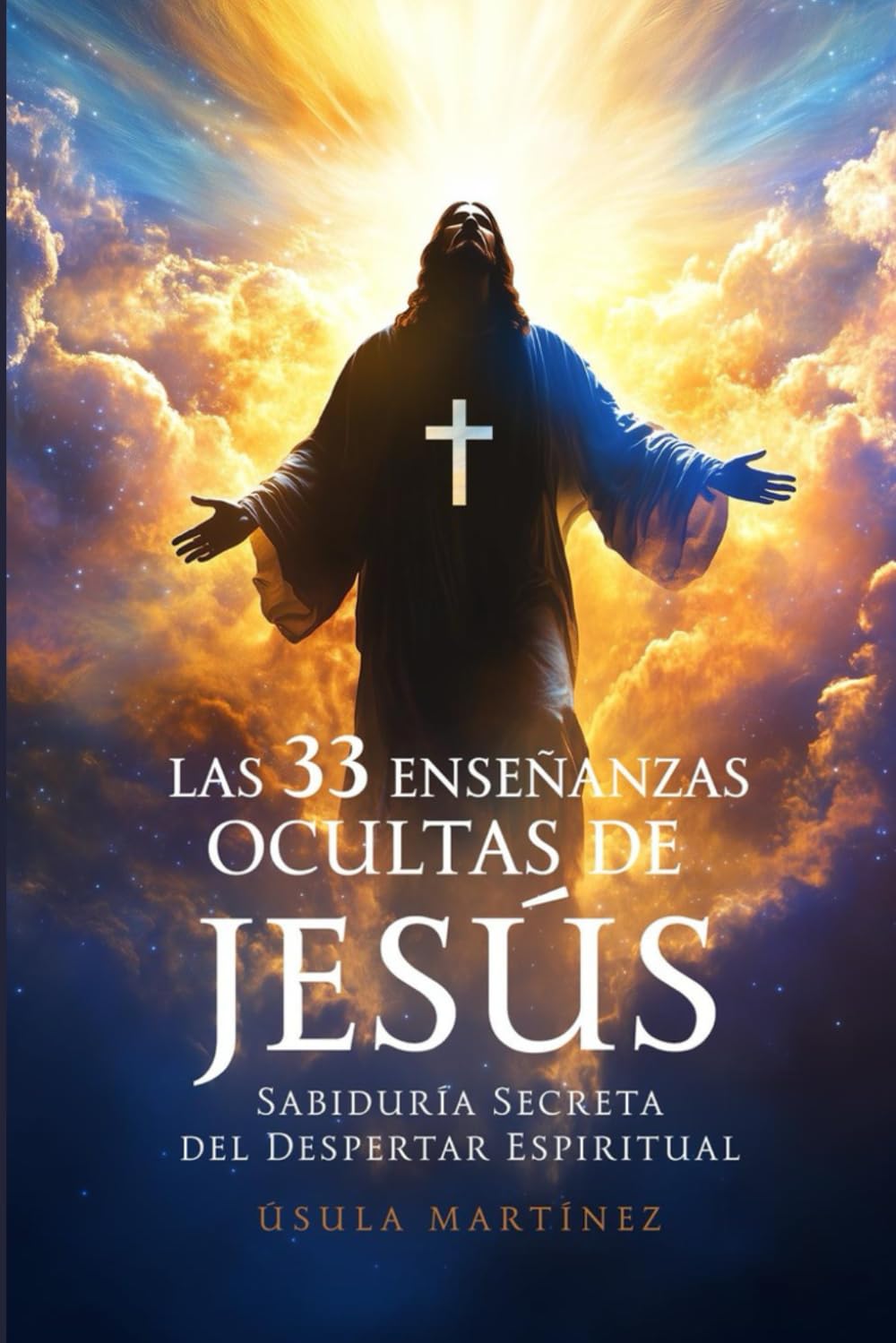 Las 33 Enseñanzas Ocultas de Jesús: Sabiduría Secreta Del Despertar Espiritual book