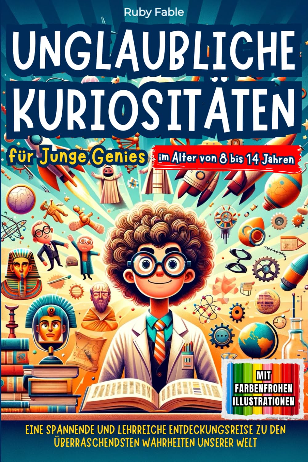 Unglaubliche Kuriositäten für junge Genies: Eine spannende und lehrreiche Entdeckungsreise zu den überraschendsten Wahrheiten unserer Welt Non-fiction