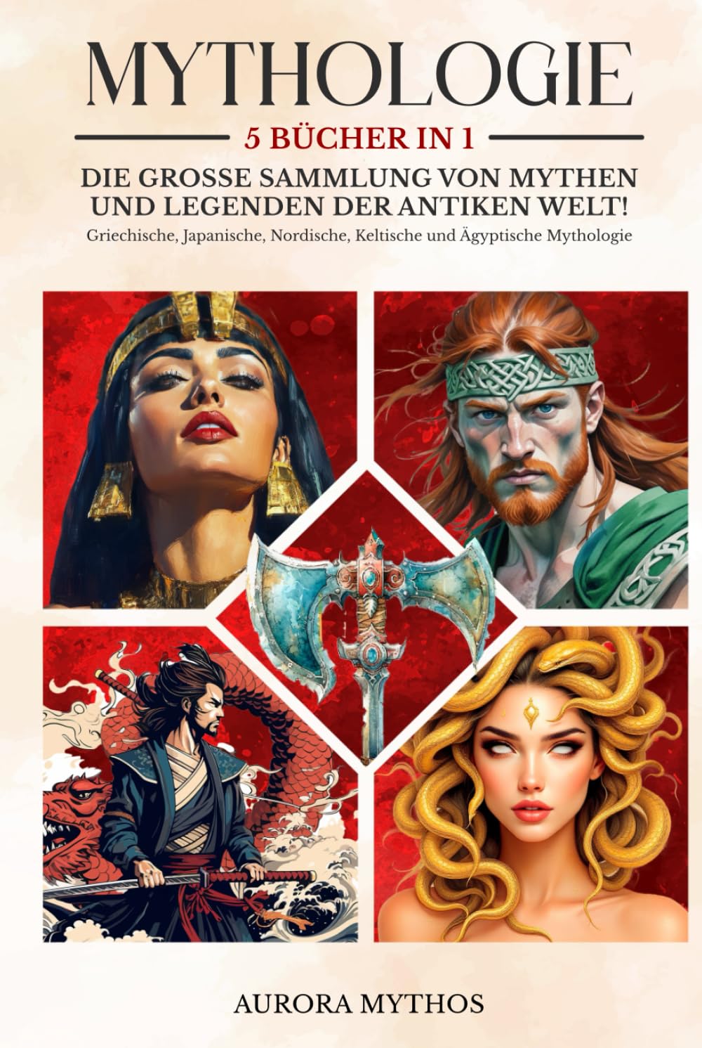 MYTHOLOGIE: 5 Bücher in 1 - Die große Sammlung von Mythen und Legenden der antiken Welt! Griechische, Japanische, Nordische, Keltische und Ägyptische Mythologie Historical Fiction