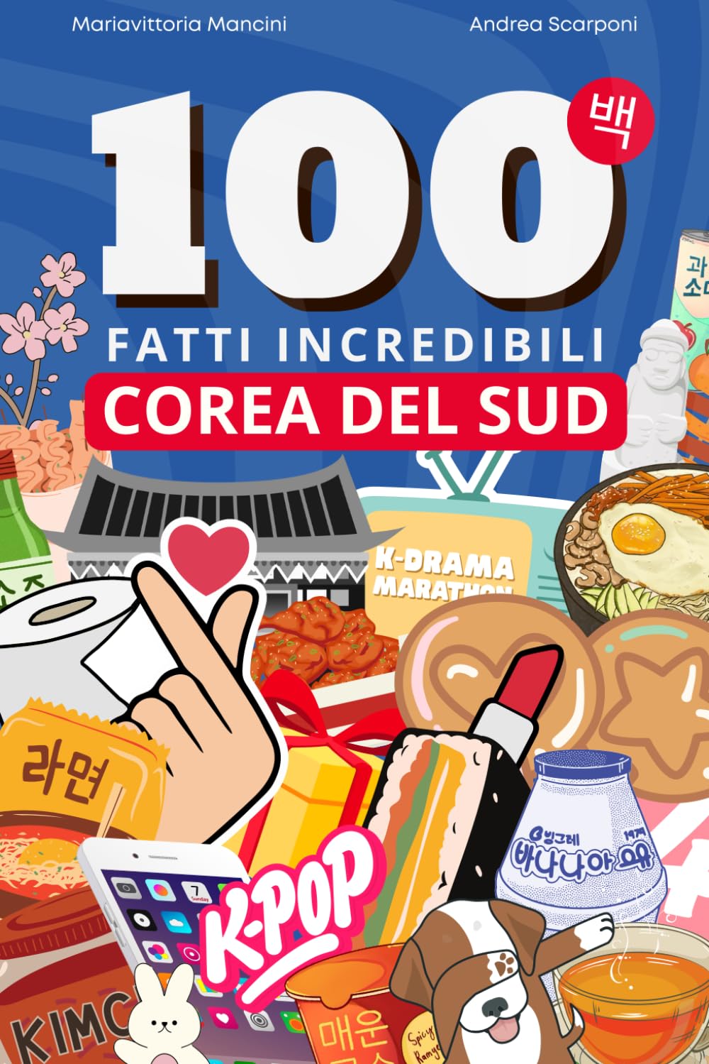 100 fatti incredibili sulla Corea del Sud: Dal K-Pop alla K-Beauty, tutte le curiosità più affascinanti sulla cultura coreana. Un viaggio nel cuore dell'Hallyu. book