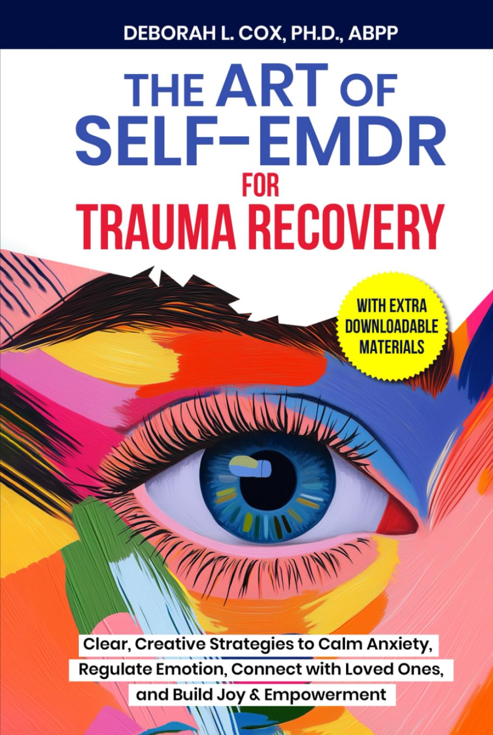 The Art of Self-EMDR for Trauma Recovery: Clear, Creative Strategies to Calm Anxiety, Regulate Emotion, Connect with Loved Ones, and Build Joy & Empowerment Psychology
