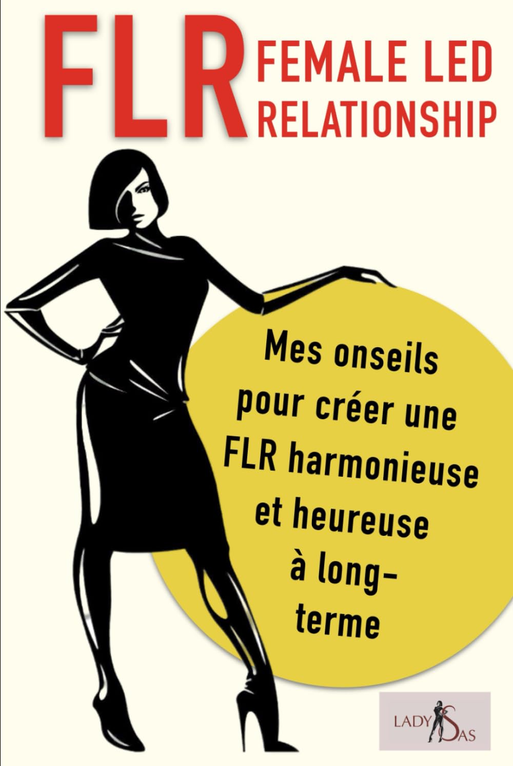 FLR - Female Led Relationship - Mes onseils pour créer une FLR harmonieuse et heureuse à long-terme book