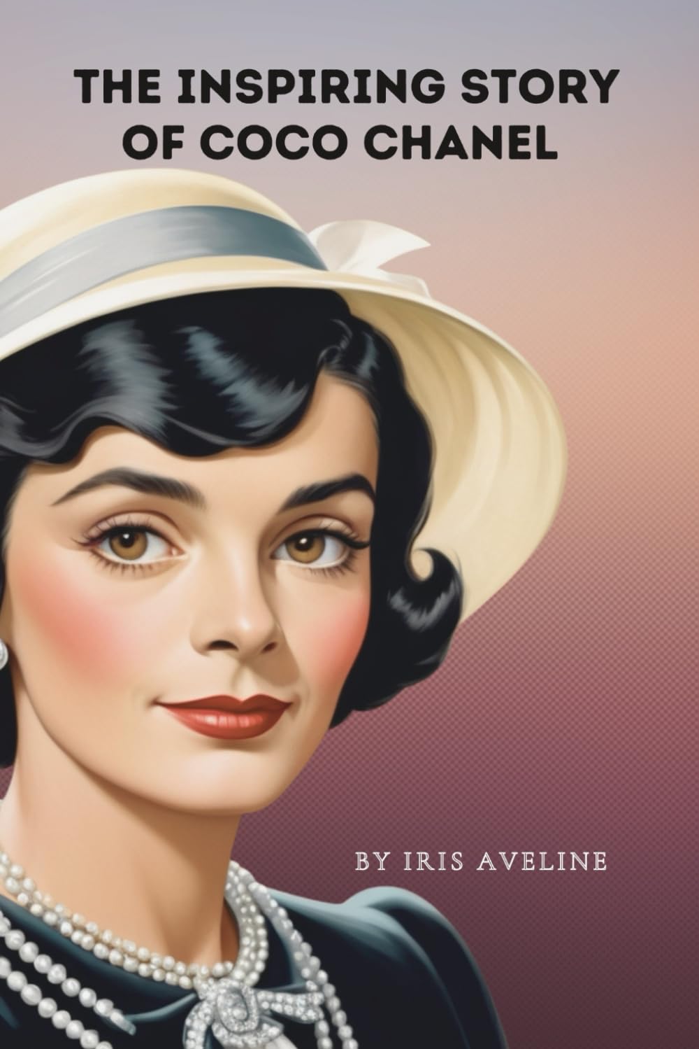 The Inspiring Story Of Coco Chanel: An Empowering Biography Of A Fashion Icon(Tales Of Unstoppable Spirits) Non-fiction