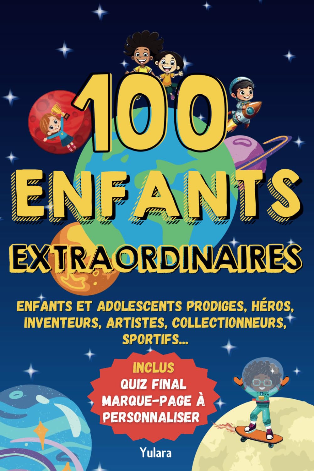 100 Enfants Extraordinaires: Un tour du monde inspirant à travers 100 histoires d'enfants prodiges et talentueux, sportifs, héros, inventeurs, ... à personnaliser et d'autres surprises book
