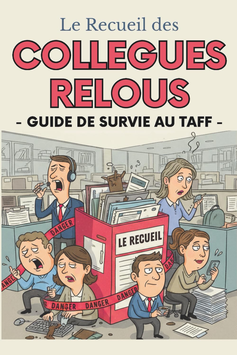 Le recueil des collègues relous - Guide de survie au taff: Livre humour collègues de travail pour se détendre au bureau book