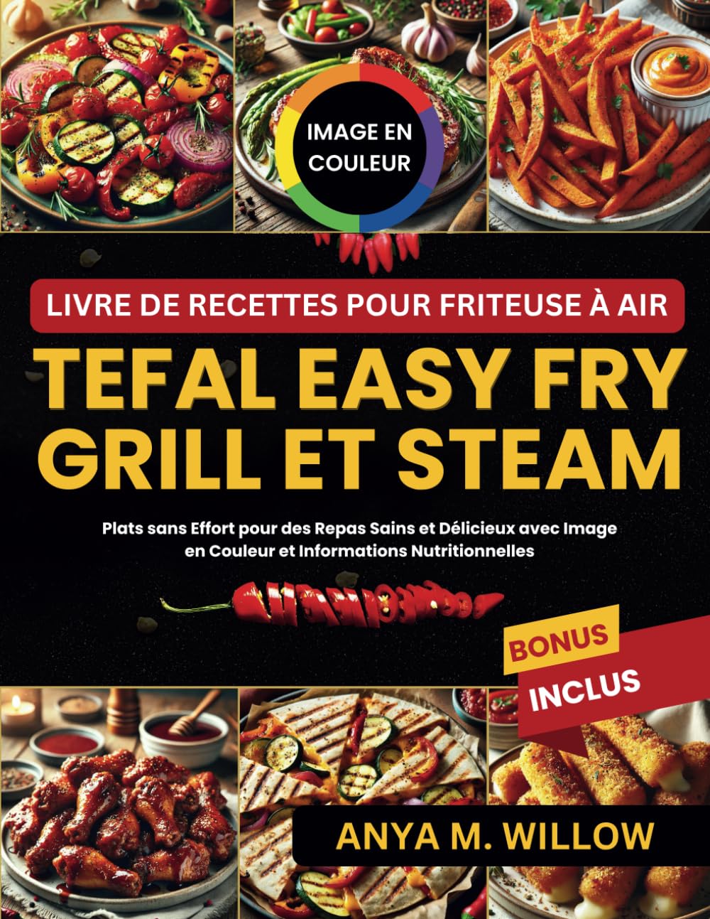 Livre de Recettes pour Friteuse à Air Tefal Easy Fry Grill et Steam: Plats sans Effort pour des Repas Sains et Délicieux avec Image en Couleur et Informations Nutritionnelles book