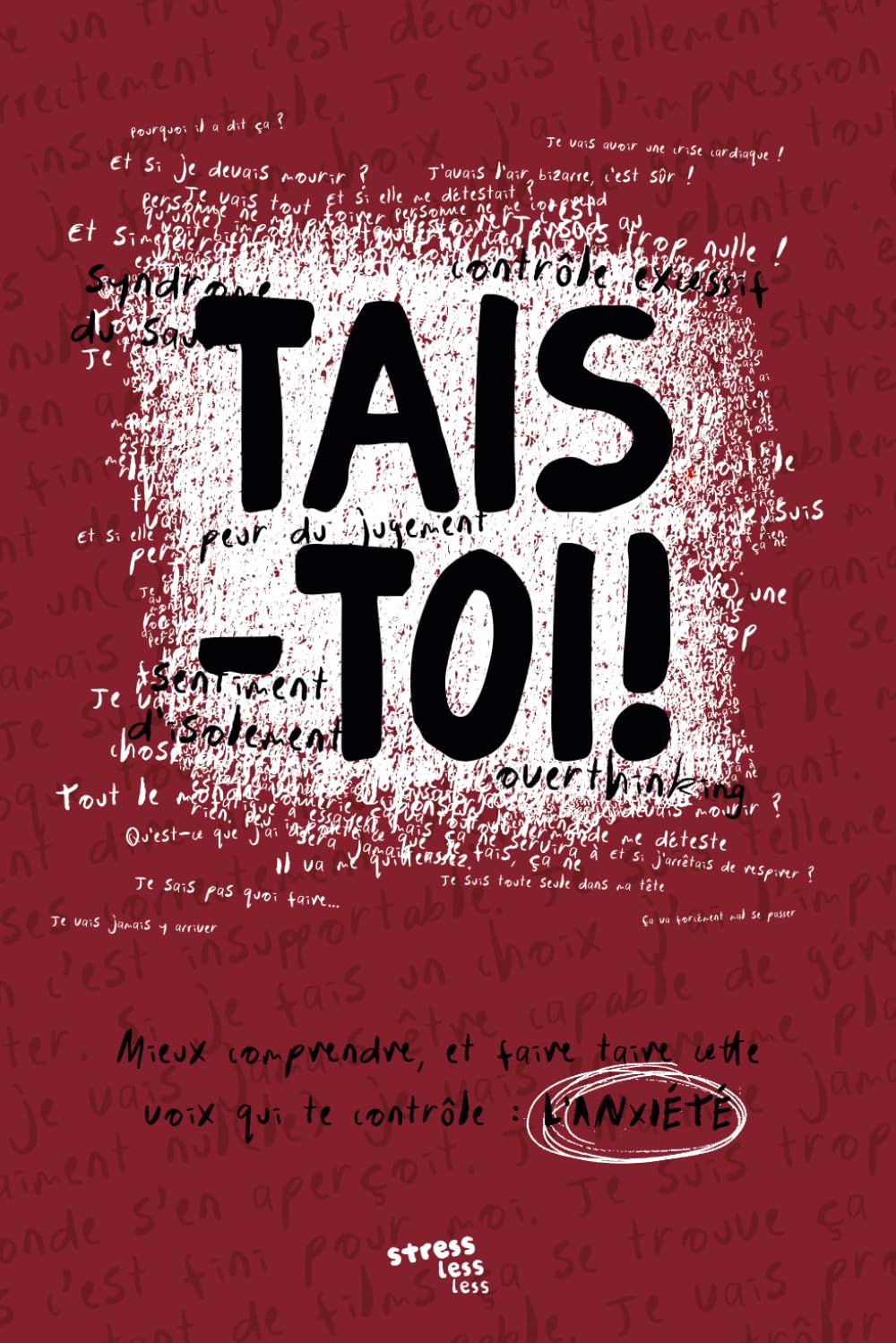 Tais-toi: Mieux comprendre, et faire taire cette voix qui te contrôle : L'ANXIÉTÉ book