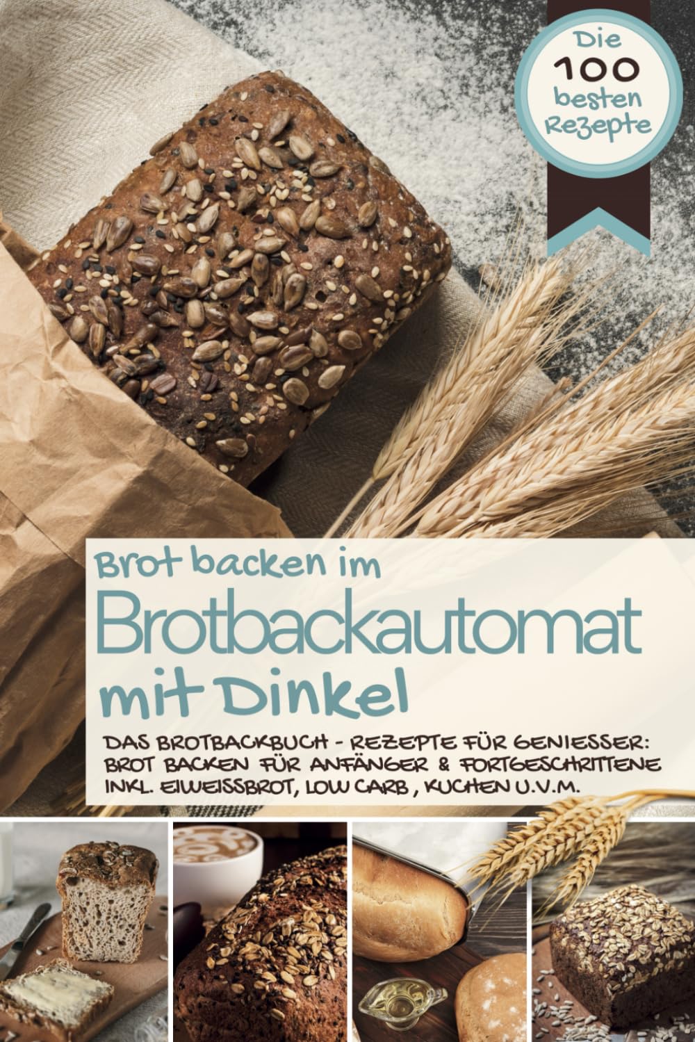 Brot backen im Brotbackautomat MIT DINKEL: Das Brotbackbuch - Rezepte für Genießer: Brot backen für Anfänger & Fortgeschrittene (inkl. Eiweißbrot, Low ... IM BROTBACKAUTOMAT - Das Original, Band 10) Health, Nutrition & Fitness