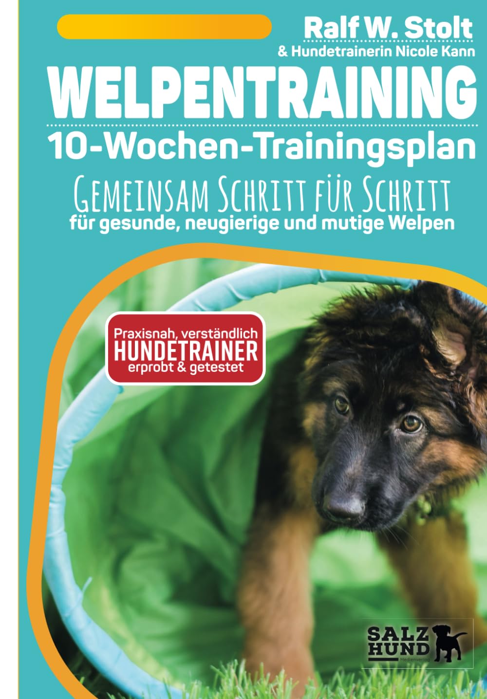 Welpentraining - 10-Wochen-Trainingsplan: Gemeinsam Schritt für Schritt - für gesunde, neugierige und mutige Welpen (Hundebücher vom SalzHund) Pets