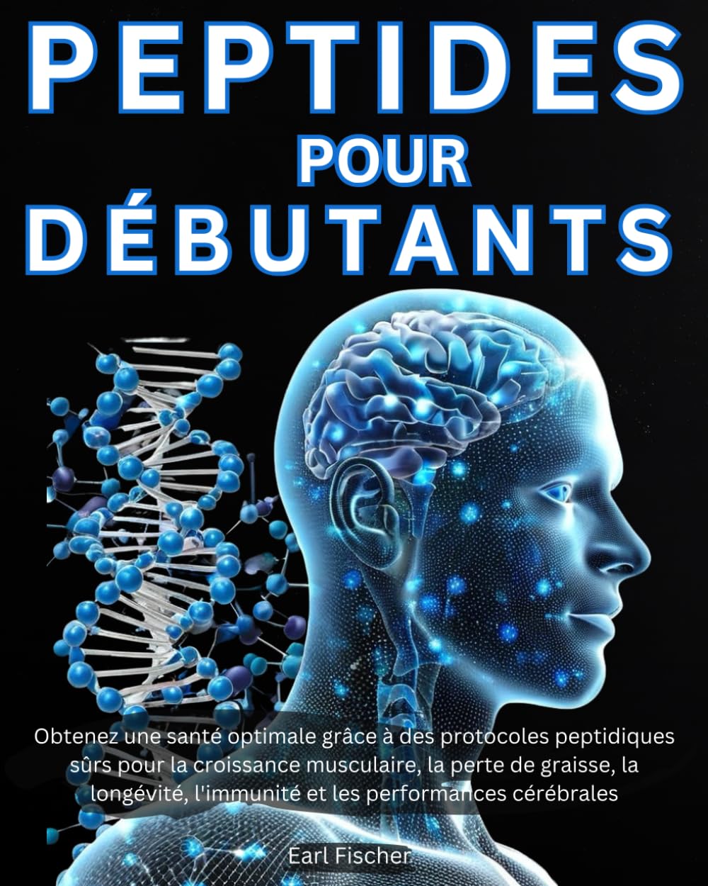 Peptides pour Débutants: Obtenez une santé optimale grâce à des protocoles peptidiques sûrs pour la croissance musculaire, la perte de graisse, la longévité, l'immunité et les performances cérébrales book