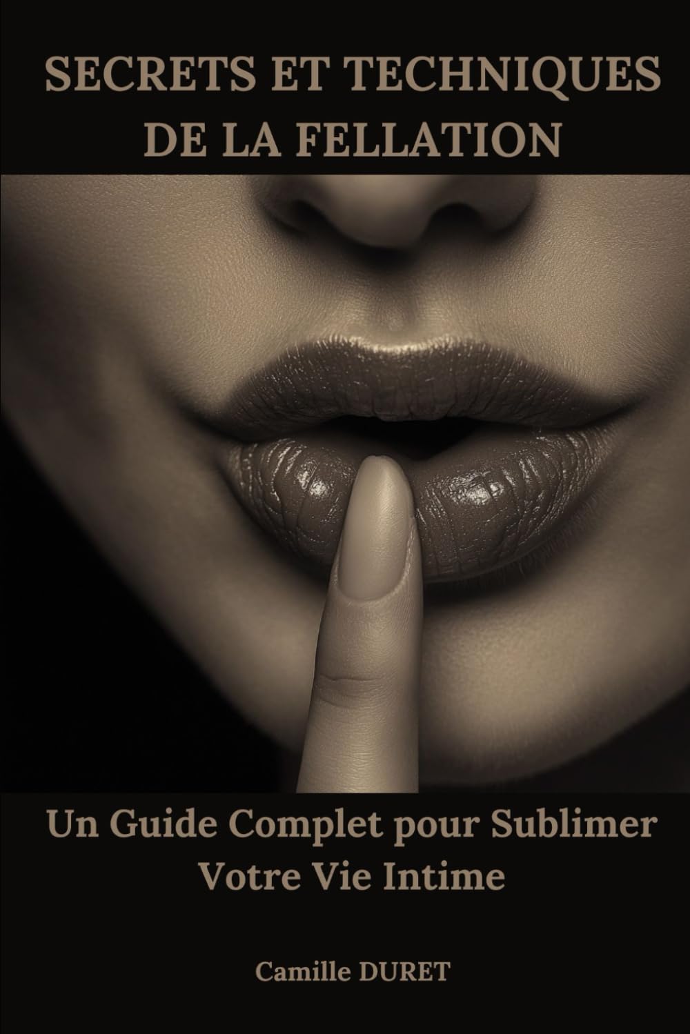 Secrets et Techniques de la Fellation: Un Guide Complet pour Sublimer Votre Vie Intime book