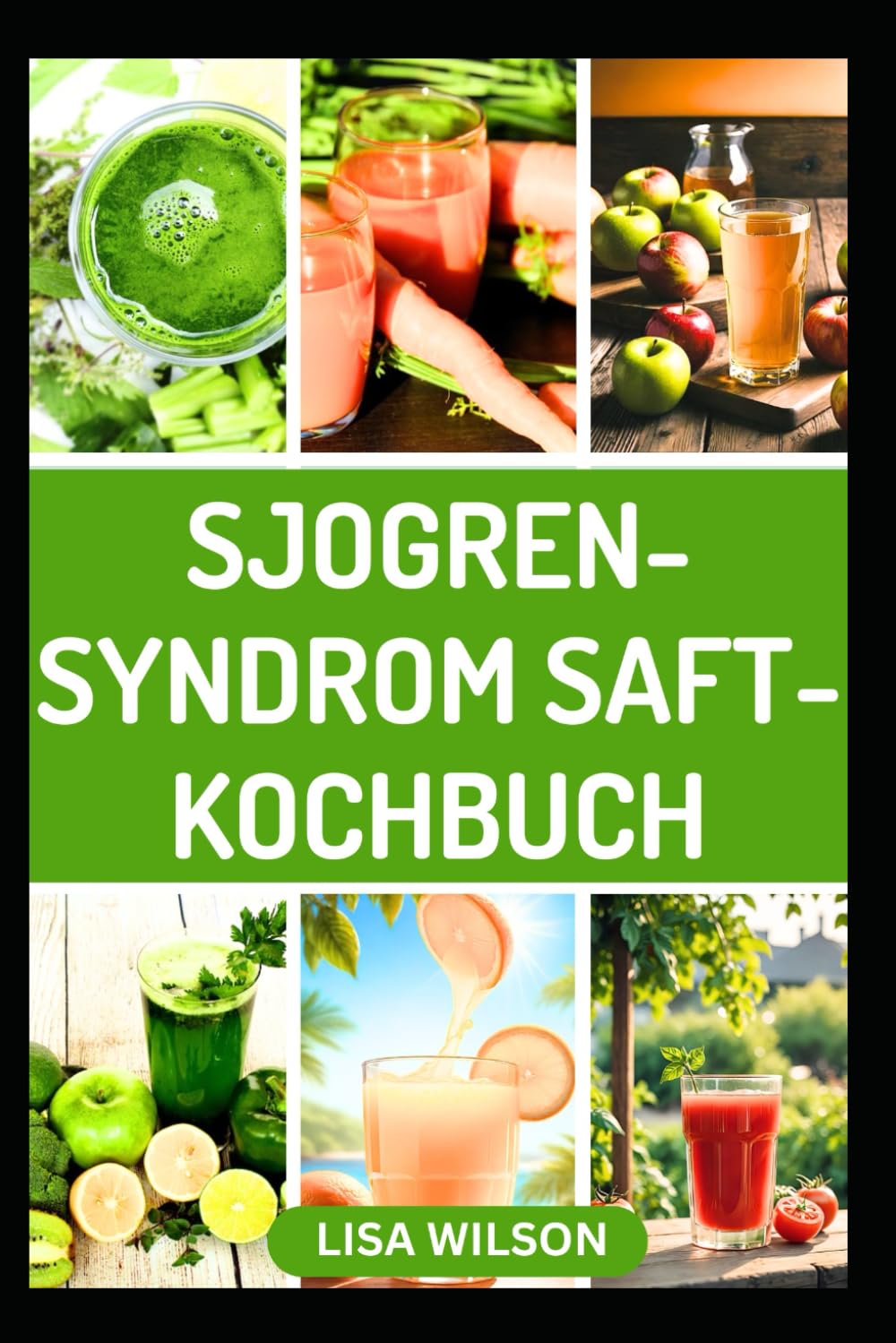 SJOGREN-SYNDROM SAFT-KOCHBUCH: Nahrhafte Anti-Inflammatorische Fruchtmischungen zur Linderung von Symptomen und Stärkung des Immunsystems Medicine