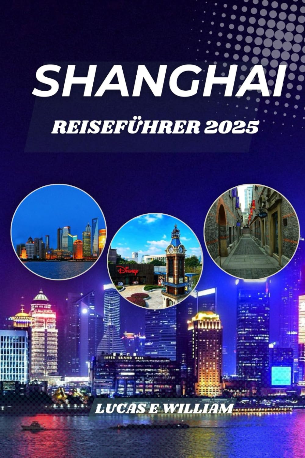 SHANGHAI REISEFÜHRER 2025: Entdecken Sie den Herzschlag der dynamischsten Stadt Chinas – von Wolkenkratzern über antike Straßen, Knödel bis hin zu Bars auf dem Dach und alles dazwischen Travel Guides