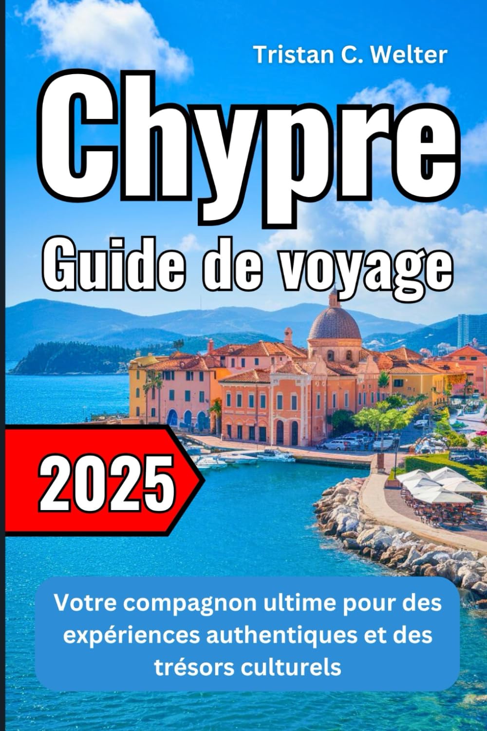 Chypre Guide de voyage 2025: Votre compagnon ultime pour des expériences authentiques et des trésors culturels book