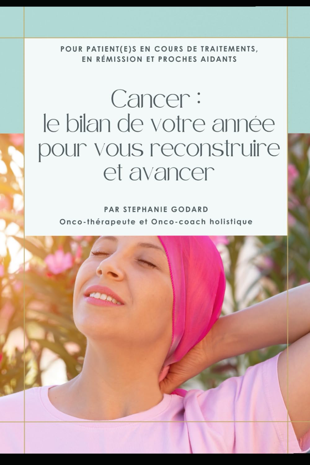 Cancer : le bilan de votre année pour vous reconstruire et avancer: Pour patient(e)s en cours de traitements, en rémission et proches aidants book