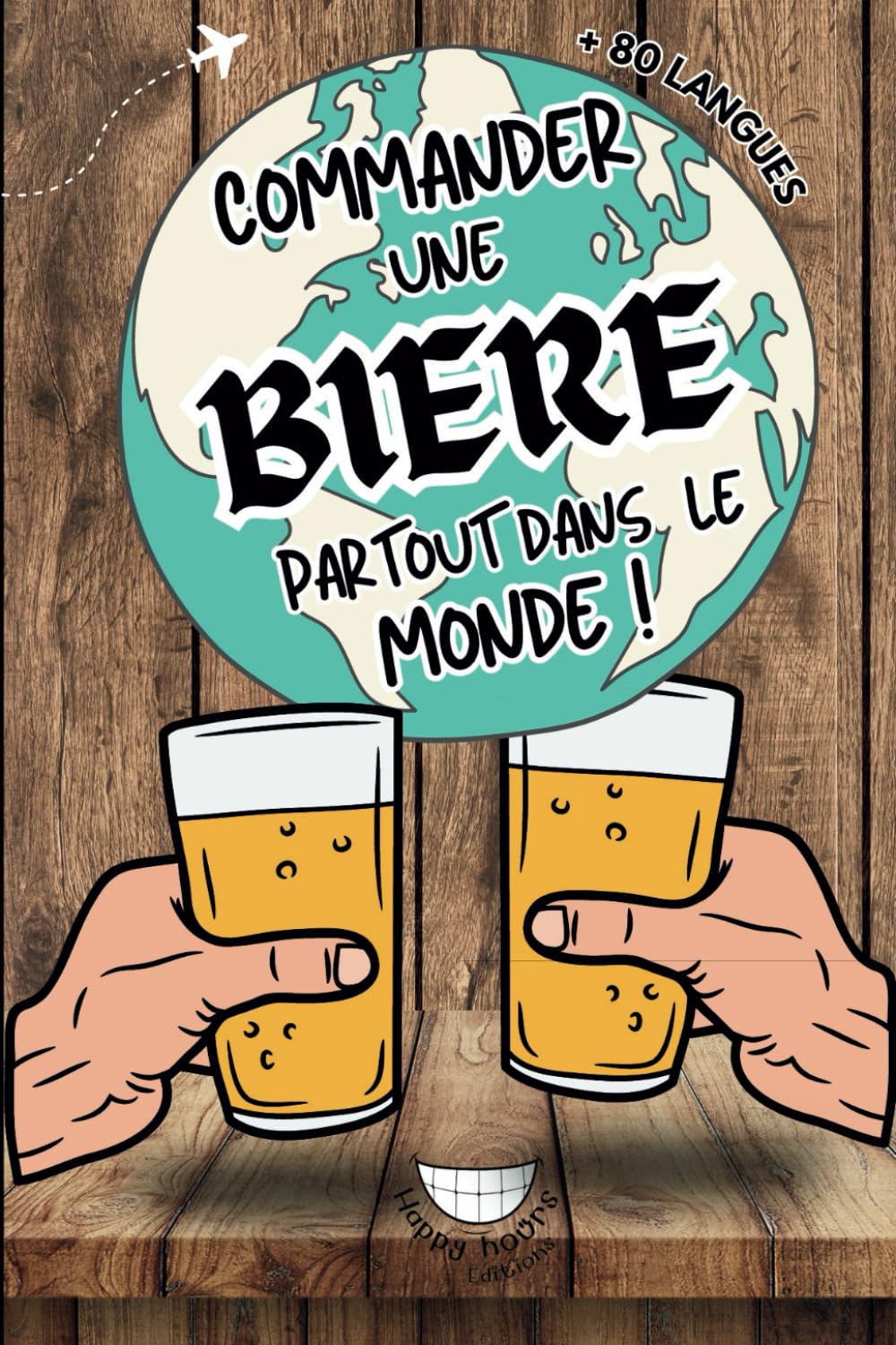 Commander une biere partout dans le monde , Le livre pour commander une biere dans plus de 80 langues Idée cadeaux: Le meilleur "Ice Breaker" à ... la conversation avec n'importe qui ! book