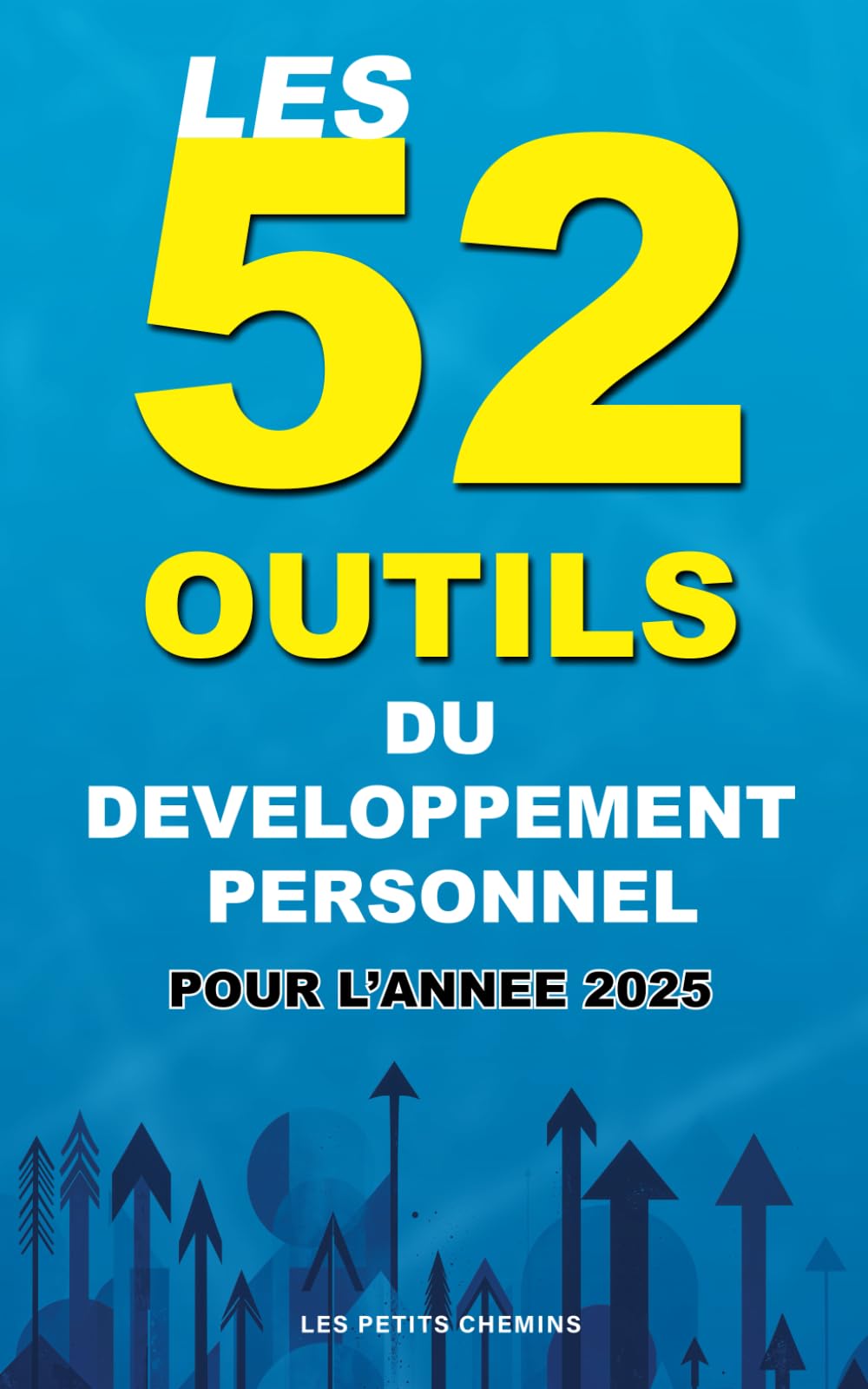 Les 52 Outils du Développement Personnel pour l'année 2025: Un outil par semaine pour transformer votre vie - Les Petits Chemins Lifestyle