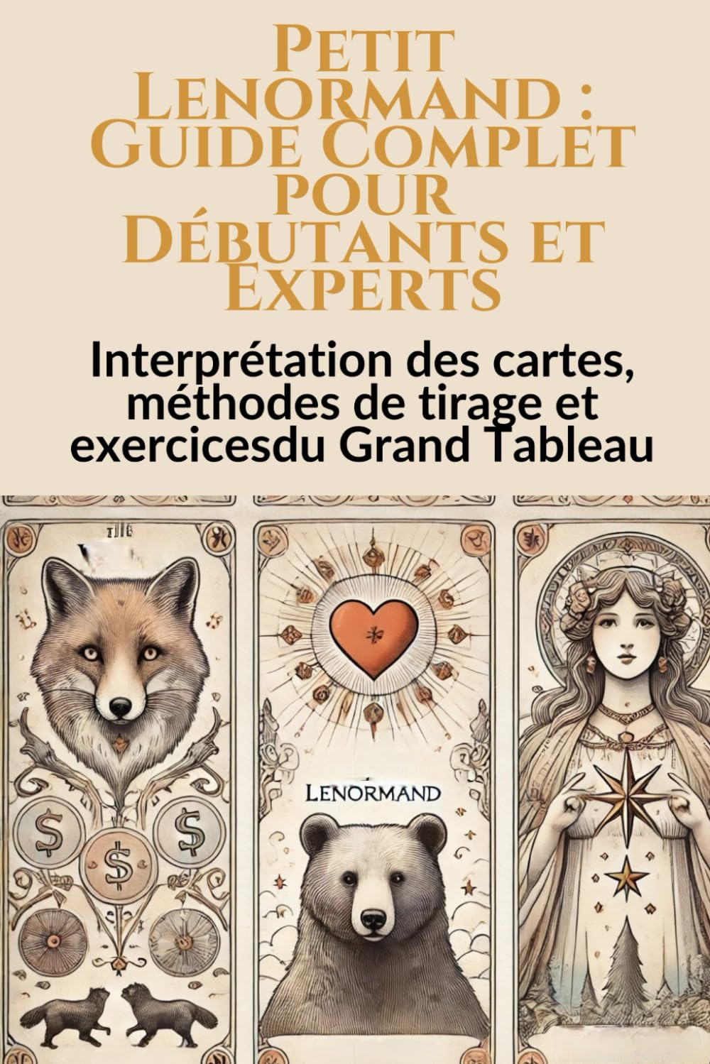 Petit Lenormand guide complet pour débutants et experts: Interprétation des cartes, méthodes de tirages, exercices du grand tableau book