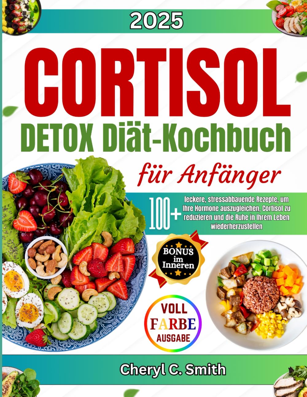 Cortisol-Detox Diät-Kochbuch für Anfänger: 100+ leckere, stressabbauende Rezepte, um Ihre Hormone auszugleichen, Cortisol zu reduzieren und die Ruhe in Ihrem Leben wiederherzustellen Health, Nutrition & Fitness
