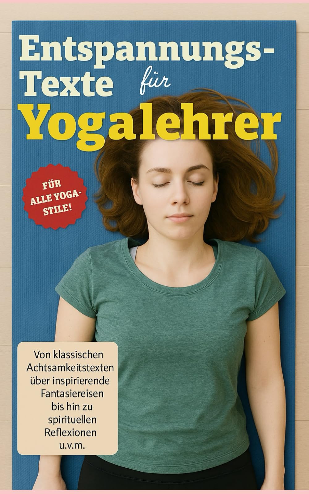 Entspannungstexte für Yogalehrer: Von klassischen Achtsamkeitstexten über inspirierende Fantasiereisen bis hin zu spirituellen Reflexionen Health, Nutrition & Fitness