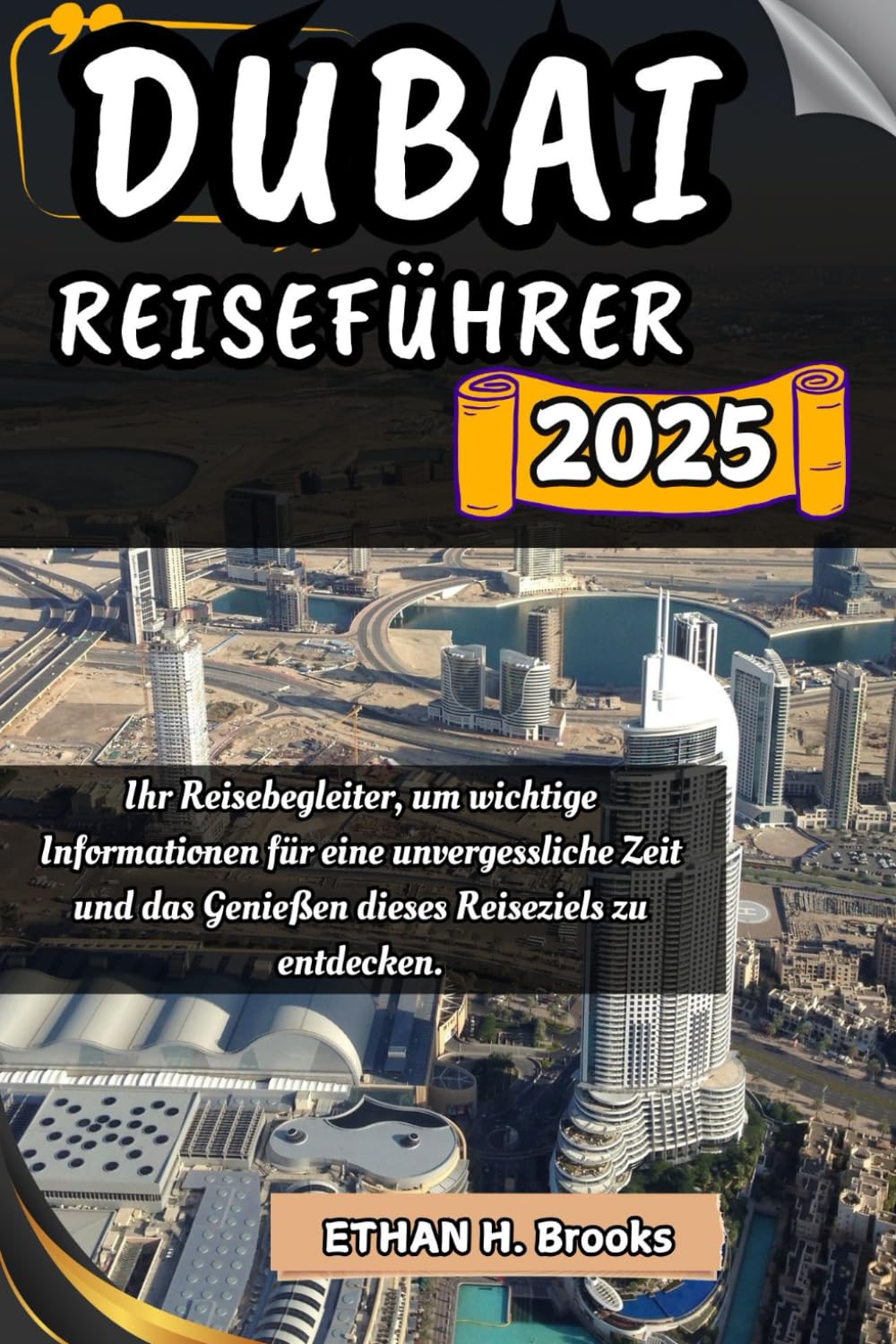 DUBAI REISEFÜHRER 2025: Ihr Reisebegleiter, um wichtige Informationen für eine unvergessliche Zeit und das Genießen dieses Reiseziels zu entdecken. ... zu Außergewöhnlichen Reisezielen") Travelogues