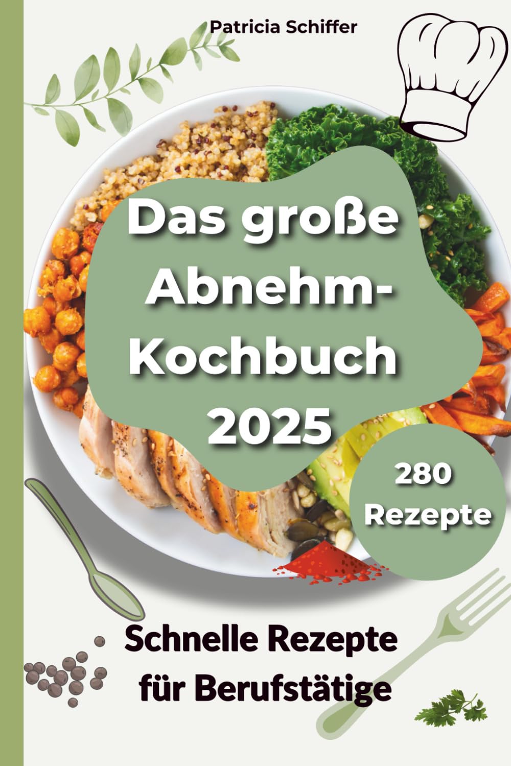 Das große Abnehm-Kochbuch 2025: 280 schnelle und gesunde Rezepte für Berufstätige: Einfach abnehmen mit leckeren Mahlzeiten für jeden Tag – von Frühstück bis Dinner Health, Nutrition & Fitness
