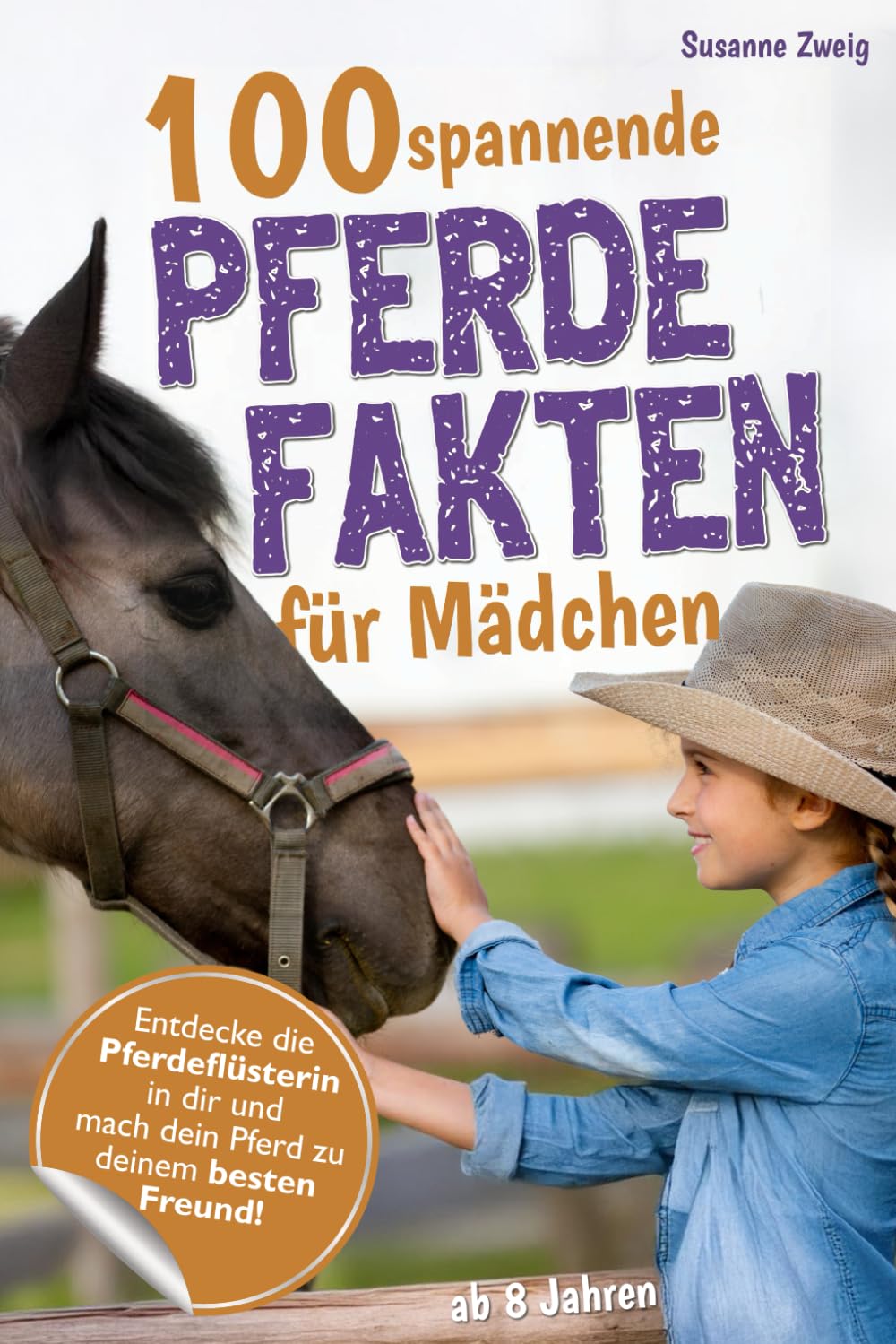 100 spannende Pferdefakten für Mädchen ab 8 Jahren: Entdecke die Pferdeflüsterin in dir und mach dein Pferd zu deinem besten Freund – Alles, was du ... wissen musst (mit Pferdemotiven zum Ausmalen) Pets