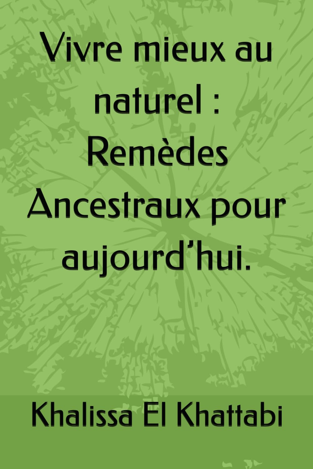 Vivre mieux au naturel : Remèdes Ancestraux pour aujourd’hui. book