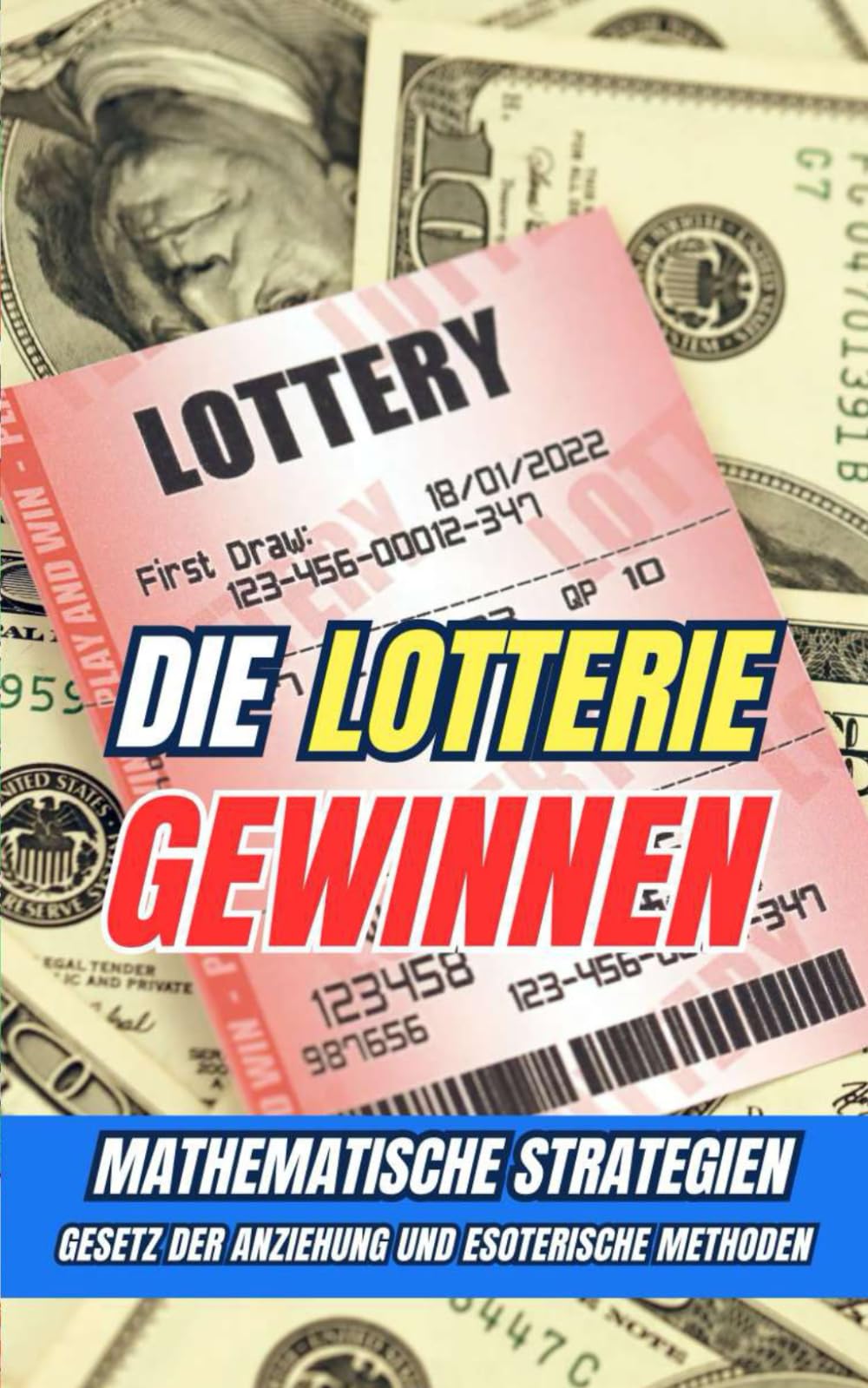 Die Lotterie gewinnen : Mathematische Strategien, Gesetz der Anziehung und esoterische Methoden Lifestyle