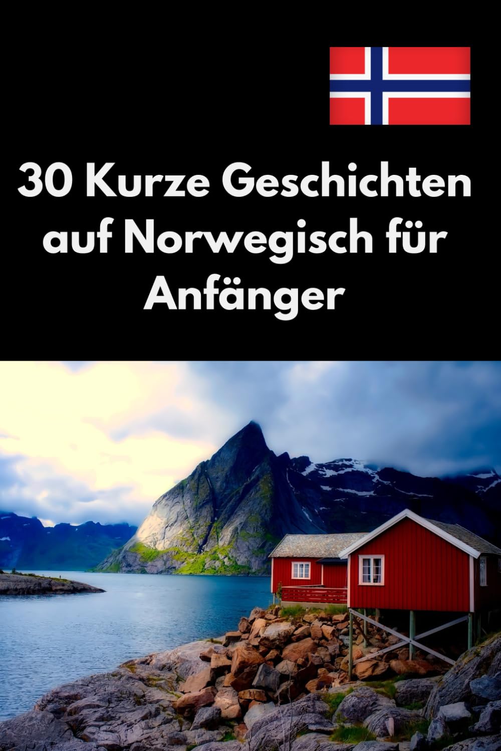 30 Kurze Geschichten auf Norwegisch für Anfänger: Norwegisch Lernen Leicht Gemacht, Einfache und Unterhaltsame Geschichten für Sprachpraxis und Verständnis Foreign Languages ​​& Dictionaries