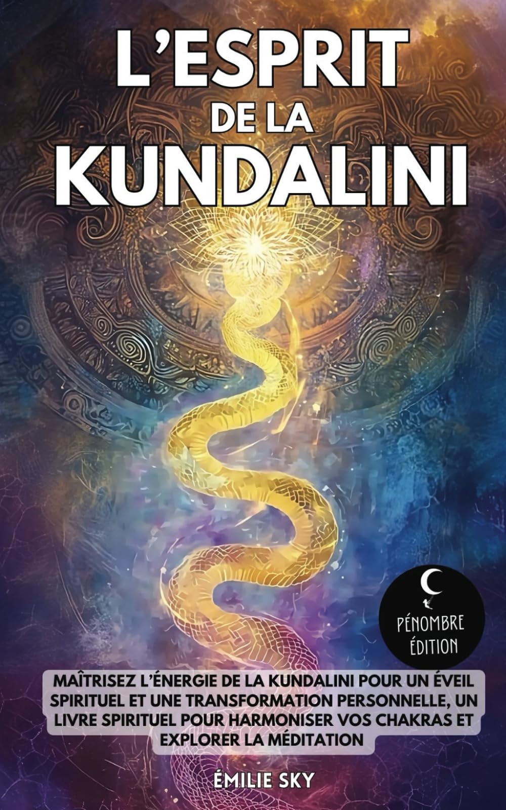 L’esprit de la Kundalini: Maîtrisez l’énergie de la Kundalini pour un éveil spirituel et une transformation personnelle - Un livre spirituel pour harmoniser vos chakras et explorer la méditation Religion & Esotericism