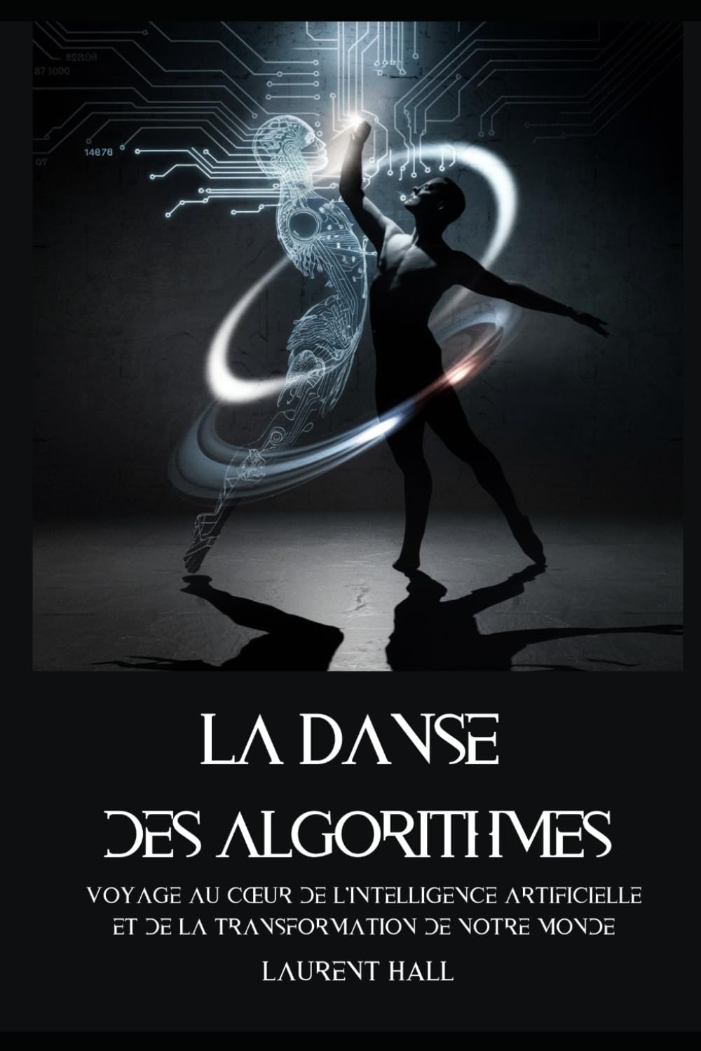 La Danse des algorithmes: Voyage au coeur de l'Intelligence Artificielle et de la transformation de notre monde book