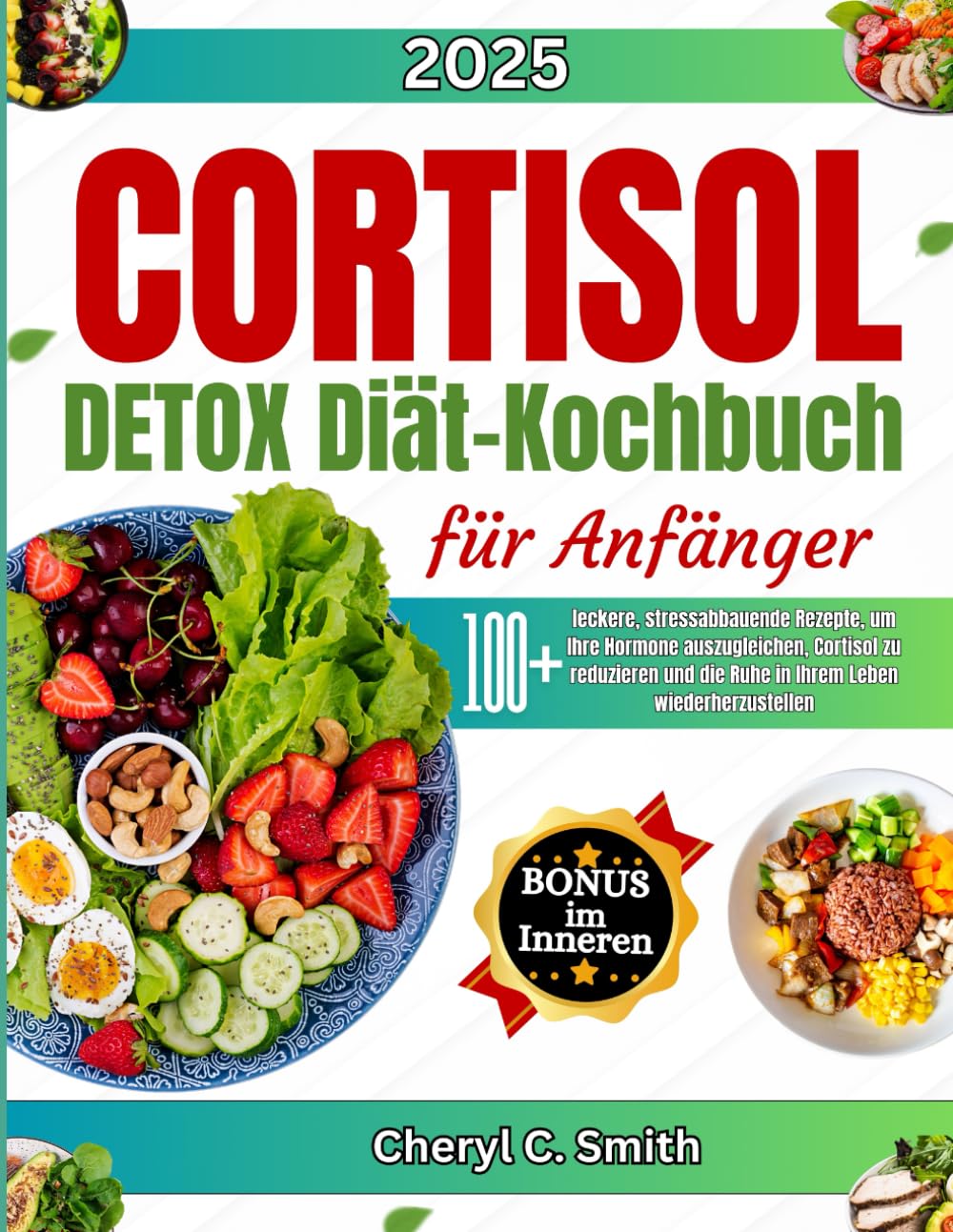 Cortisol Detox Diät Kochbuch für Anfänger: 100+ leckere, stressabbauende Rezepte, um Ihre Hormone auszugleichen, Cortisol zu reduzieren und die Ruhe in Ihrem Leben wiederherzustellen Health, Nutrition & Fitness