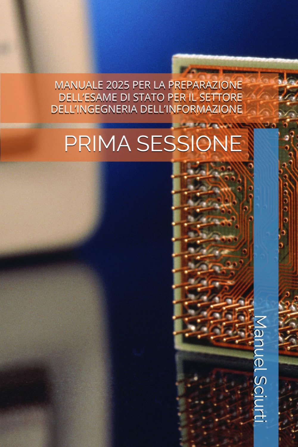 MANUALE 2025 PER LA PREPARAZIONE DELL’ESAME DI STATO PER IL SETTORE DELL’INGEGNERIA DELL’INFORMAZIONE: PRIMA SESSIONE book
