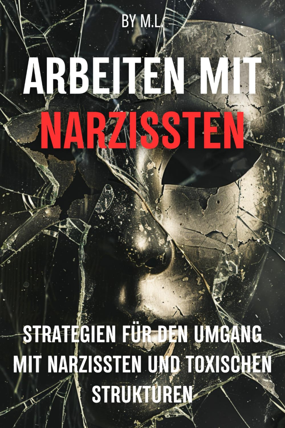 Arbeiten mit Narzissten: Strategien für den Umgang mit Narzissten und toxischen Strukturen im Berufsleben Business, Finance & Career