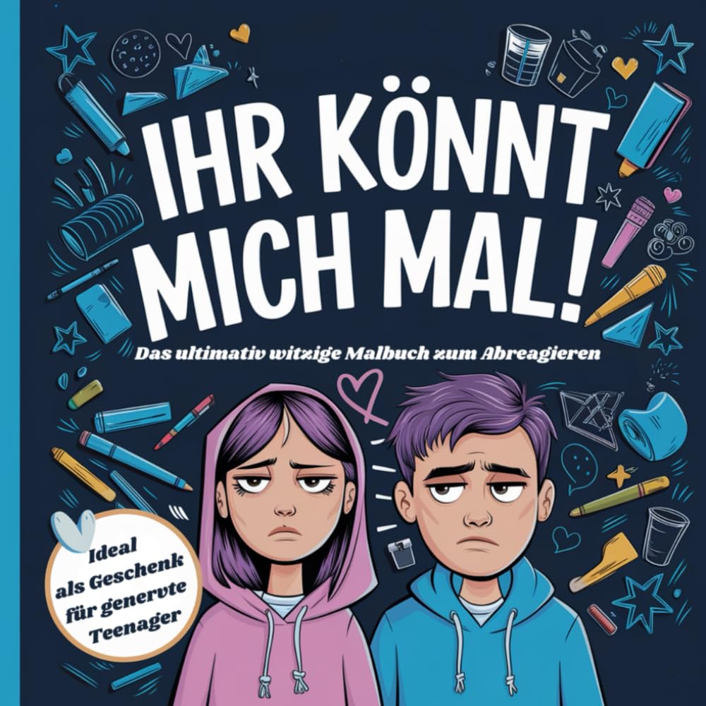 IHR KÖNNT MICH MAL! Das ultimativ witzige Malbuch zum Abreagieren. Ideal als Geschenk für genervte Teenager Film, Art & Culture