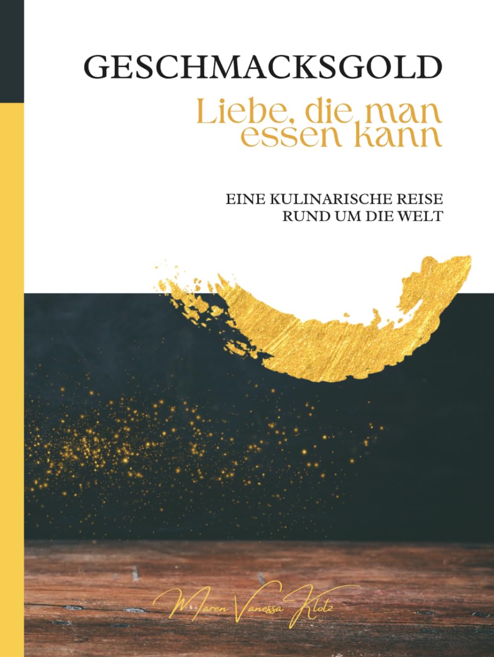 GESCHMACKSGOLD Liebe, die man essen kann: Eine kulinarische Reise um die Welt Cooking & Enjoying
