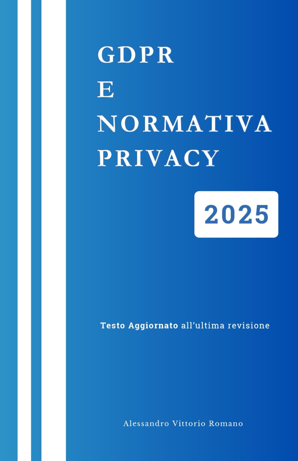 GDPR e Normativa Privacy 2025: Versione Integrale per Corsi, Concorsi ed Esami Law