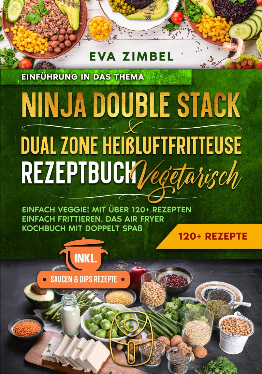 Ninja Double Stack & Dual Zone Heißluftfritteuse Rezeptbuch Vegetarisch: Einfach Veggie! Mit über 120+ Rezepten einfach frittieren. Das Air Fryer Kochbuch mit doppelt Spaß book