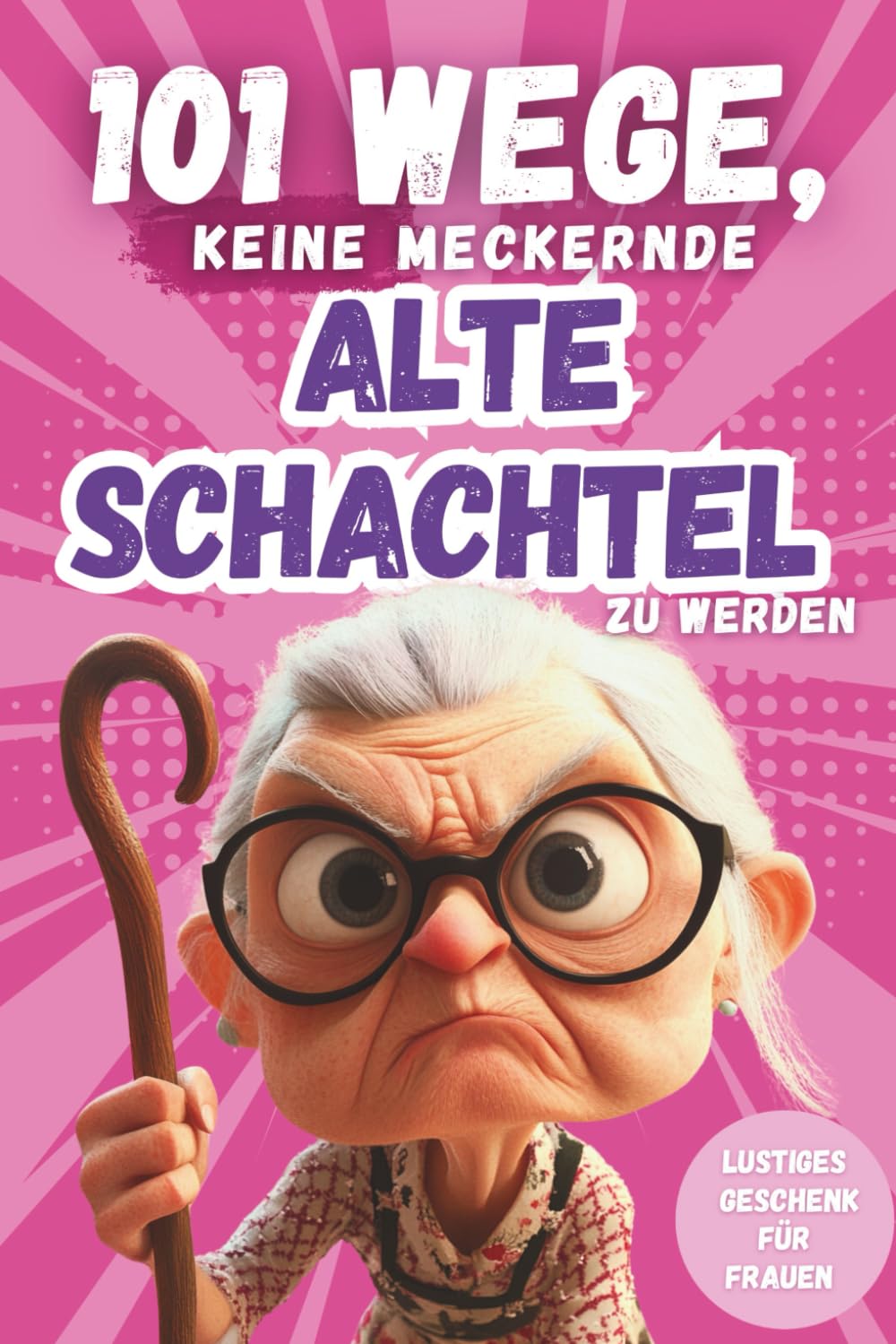 101 Wege, keine meckernde alte Schachtel zu werden: Ein humorvolles Geschenkbuch für Frauen mit Ironie, Witz und Überlebensstrategien (101 Anti-Mecker-Reihe) Lifestyle