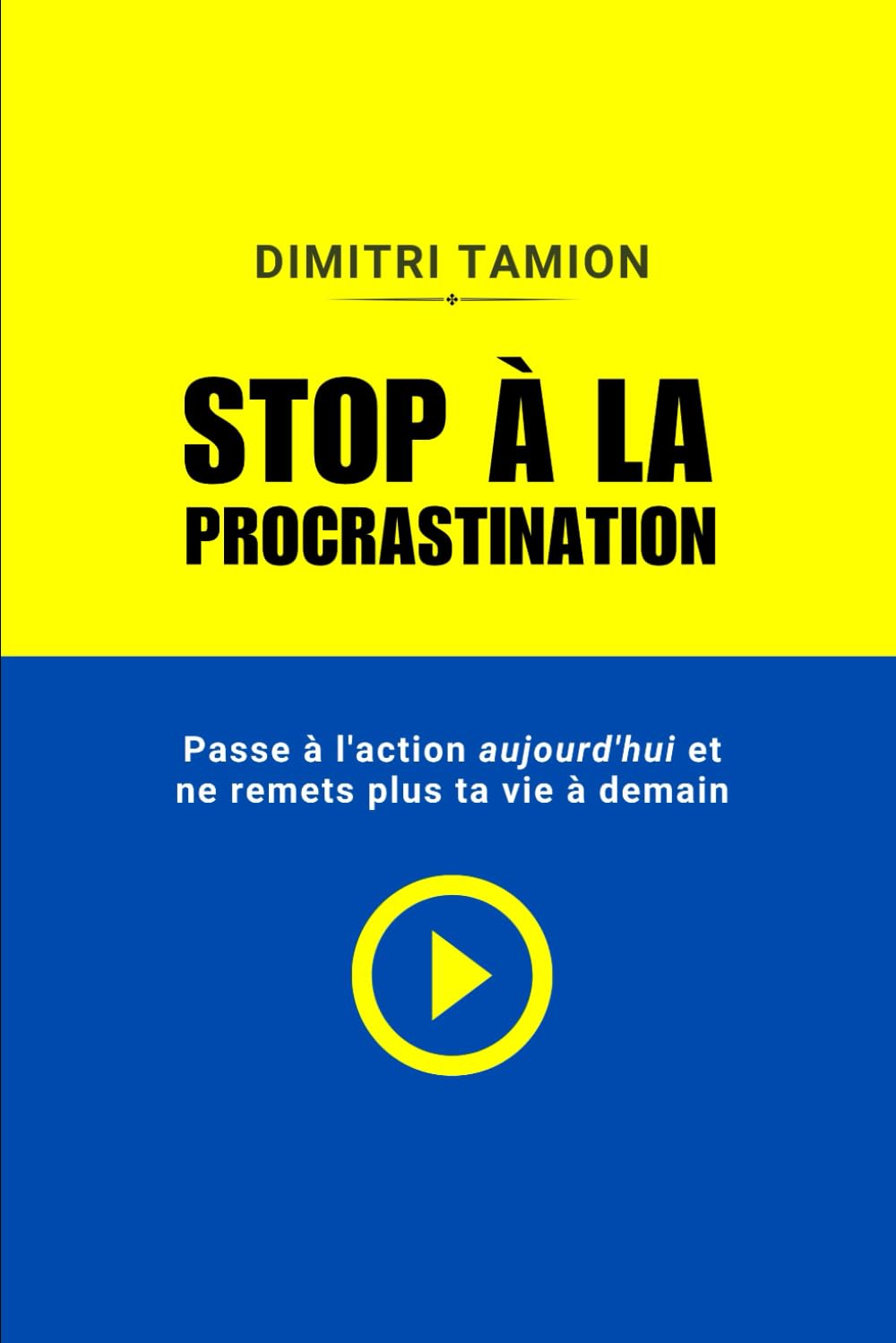 STOP À LA PROCRASTINATION: Passe à l’action aujourd’hui et ne remets plus ta vie à demain book