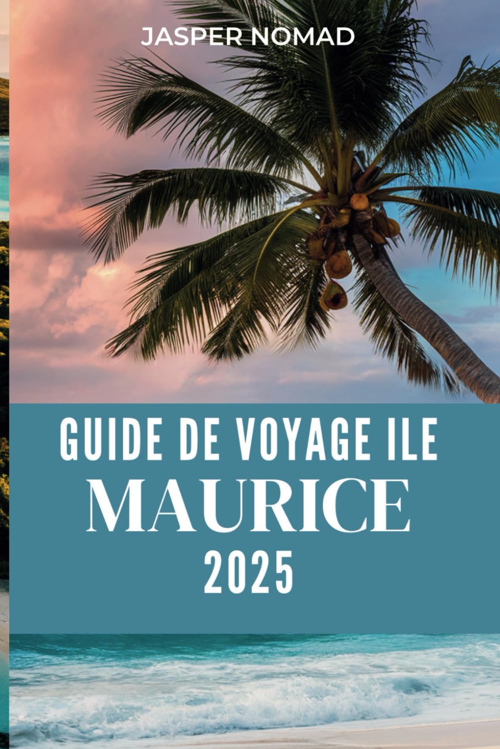 GUIDE DE VOYAGE ILE MAURICE 2025: Conseils essentiels pour les voyageurs débutants, principales attractions et activités à découvrir book