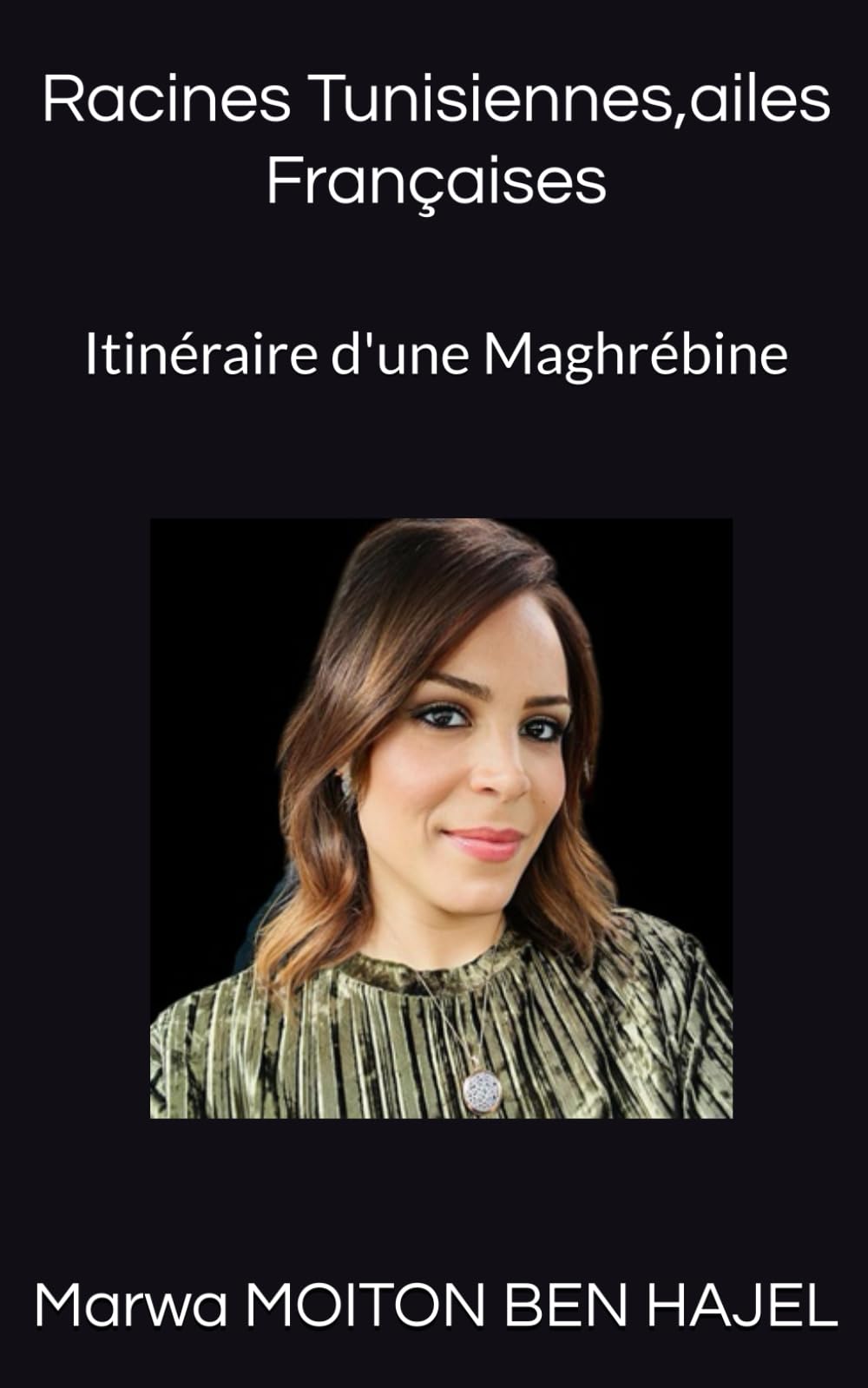 Racines Tunisiennes, ailes françaises: Itinéraire d'une Maghrébine book