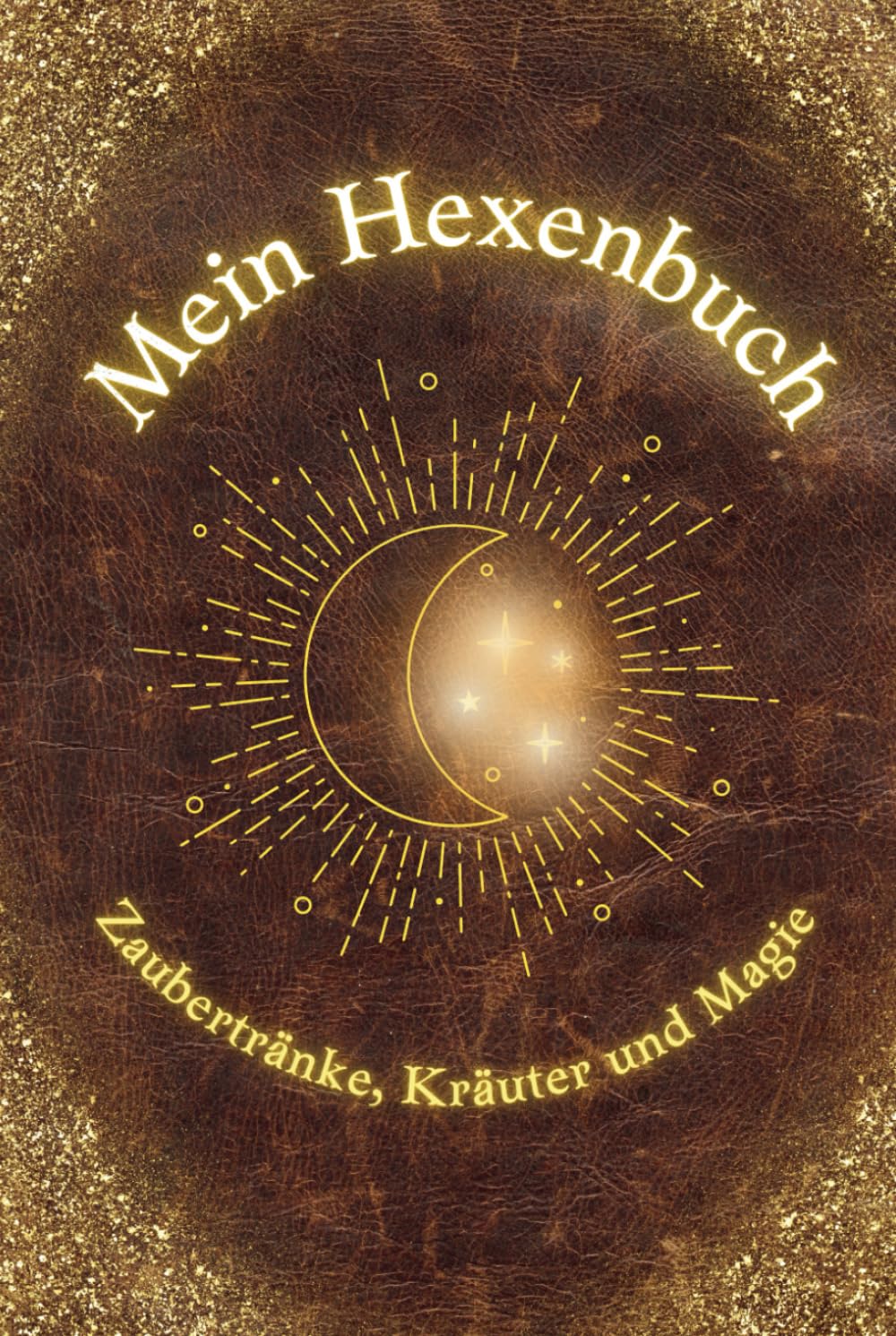 Mein Hexenbuch: Zaubertränke, Kräuter und Magie: Ein zauberhaft magisches Buch für alle Junghexen mit einfachen Zaubertränken zum zu Hause nachmachen Novels & Short Stories