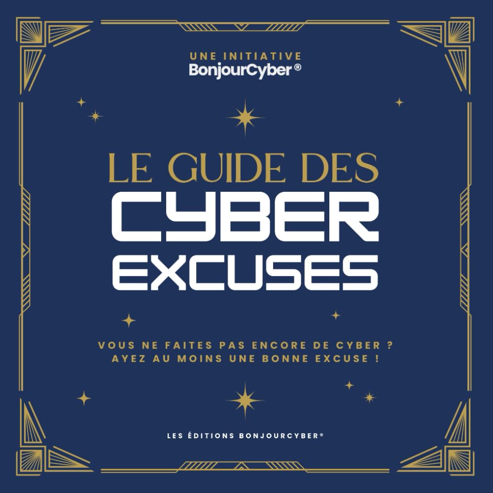 Le guide des Cyber Excuses: Vous ne faites pas encore de cyber ? Ayez au moins une bonne excuse ! book