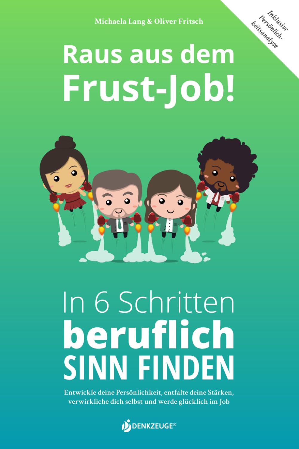 Raus aus dem Frust-Job! In 6 Schritten beruflich Sinn finden: Entwickle deine Persönlichkeit, entfalte deine Stärken, verwirkliche dich selbst und werde glücklich im Job Business, Finance & Career