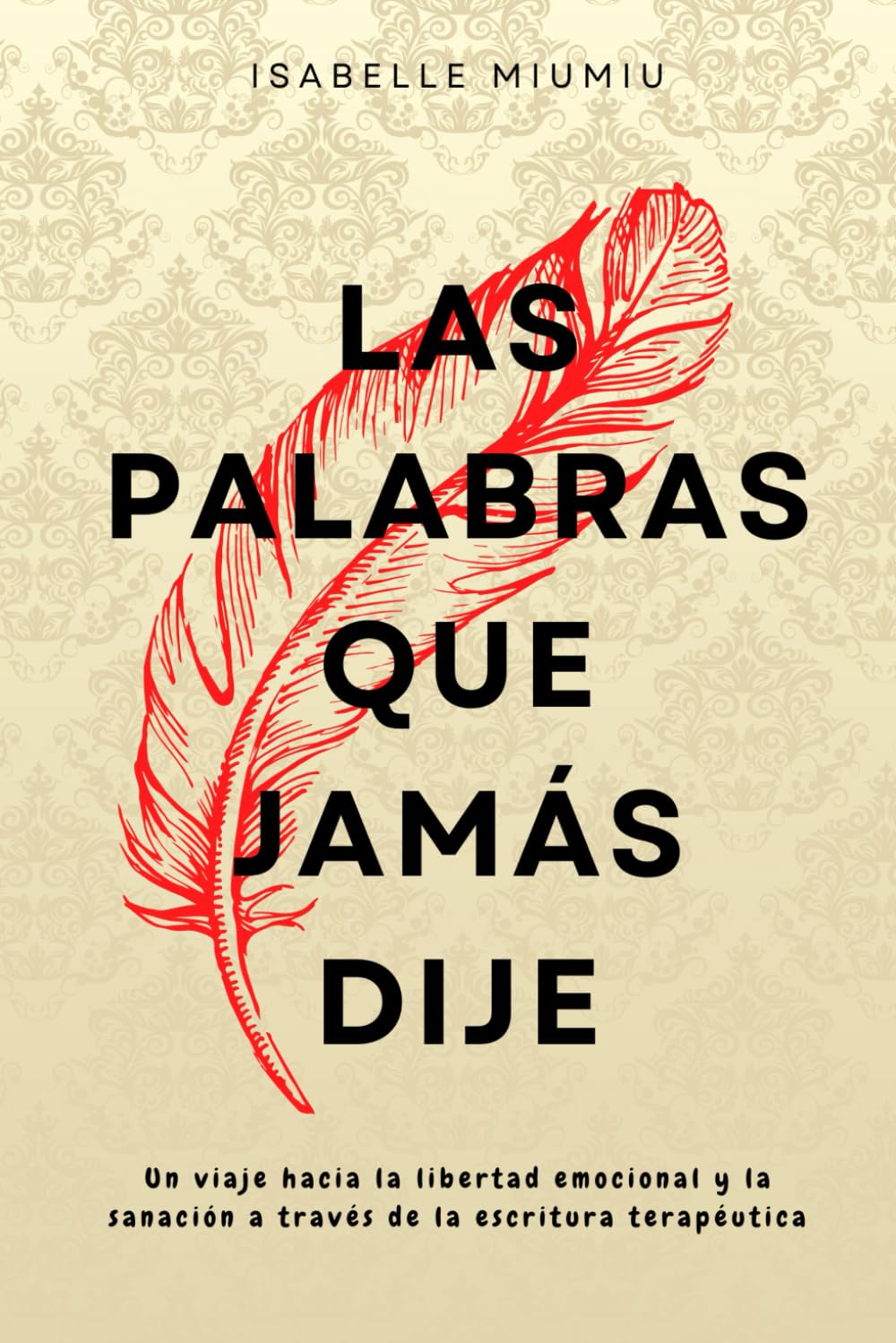 Las palabras que jamás dije: Un viaje hacia la libertad emocional y la sanación a través de la escritura terapéutica Health, Nutrition & Fitness