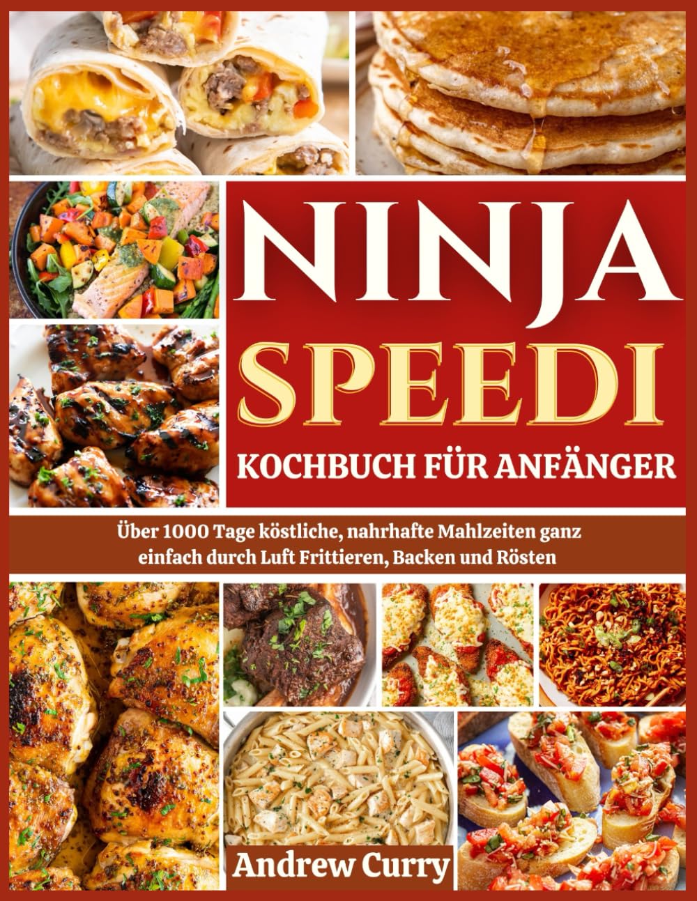 NINJA SPEEDI KOCHBUCH FÜR ANFÄNGER: Über 1000 Tage köstliche, nahrhafte Mahlzeiten ganz einfach durch Luft Frittieren, Backen und Rösten (German Edition) Cooking & Enjoying