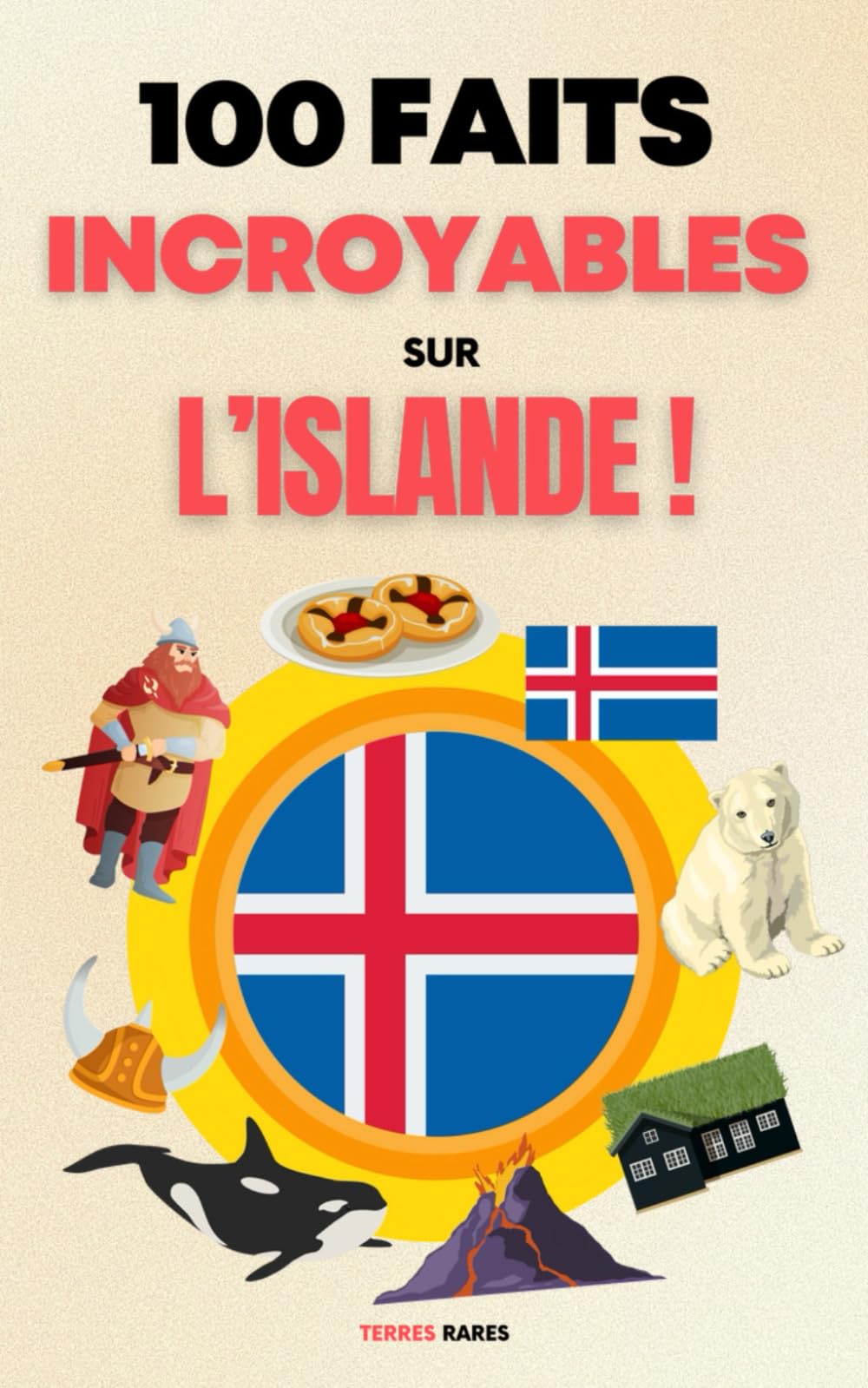 100 Faits Incroyables sur l’Islande: Une Collection des Faits les Plus Surprenants, les Plus Insolites et les Plus Incroyables ! book