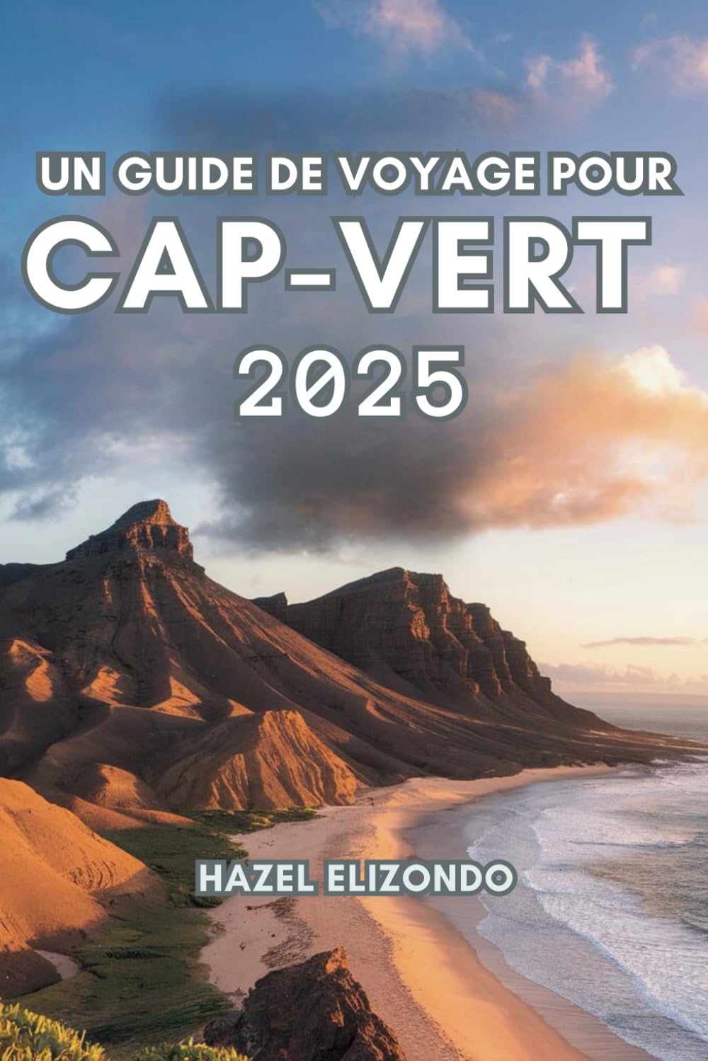 UN GUIDE DE VOYAGE POUR CAP-VERT 2025: Observez la beauté indicible des îles book